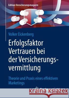 Erfolgsfaktor Vertrauen Bei Der Versicherungsvermittlung: Theorie Und Praxis Eines Effektiven Marketings Eickenberg, Volker 9783658369064