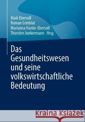 Das Gesundheitswesen Und Seine Volkswirtschaftliche Bedeutung Ebersoll, Maik 9783658369392 Springer Fachmedien Wiesbaden