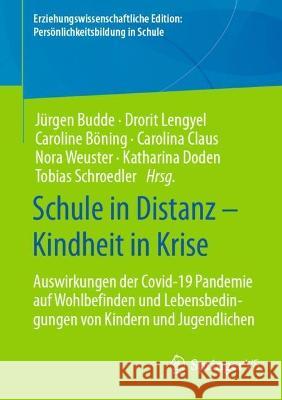 Schule in Distanz - Kindheit in Krise: Auswirkungen Der Covid-19 Pandemie Auf Wohlbefinden Und Lebensbedingungen Von Kindern Und Jugendlichen Budde, Jürgen 9783658369415