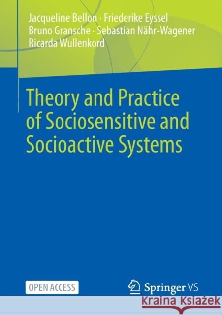 Theory and Practice of Sociosensitive and Socioactive Systems Jacqueline Bellon, Friederike Eyssel, Bruno Gransche 9783658369453