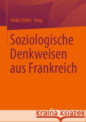 Soziologische Denkweisen aus Frankreich Heike Delitz 9783658369484 Springer vs