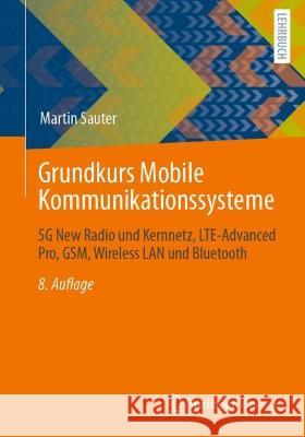 Grundkurs Mobile Kommunikationssysteme: 5g New Radio Und Kernnetz, Lte-Advanced Pro, Gsm, Wireless LAN Und Bluetooth Sauter, Martin 9783658369620 Springer Fachmedien Wiesbaden