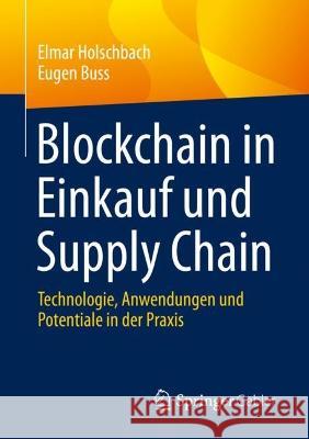 Blockchain in Einkauf Und Supply Chain: Technologie, Anwendungen Und Potentiale in Der Praxis Holschbach, Elmar 9783658369668 Springer Fachmedien Wiesbaden