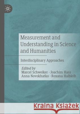 Measurement and Understanding in Science and Humanities: Interdisciplinary Approaches Marcel Schweiker Joachim Hass Anna Novokhatko 9783658369767