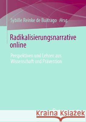 Radikalisierungsnarrative Online: Perspektiven Und Lehren Aus Wissenschaft Und Prävention Reinke de Buitrago, Sybille 9783658370428 Springer Fachmedien Wiesbaden