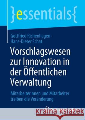 Vorschlagswesen Zur Innovation in Der Öffentlichen Verwaltung: Mitarbeiterinnen Und Mitarbeiter Treiben Die Veränderung Gottfried Richenhagen, Hans-Dieter Schat 9783658370589 Springer Gabler