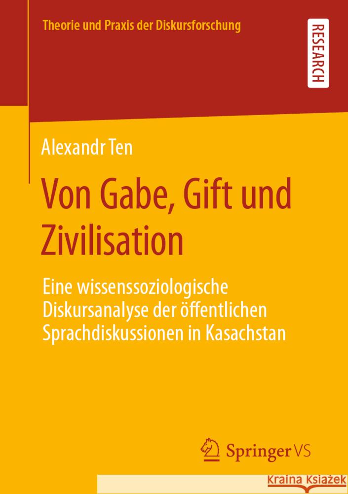 Von Gabe, Gift Und Zivilisation: Eine Wissenssoziologische Diskursanalyse Der Öffentlichen Sprachdiskussionen in Kasachstan Ten, Alexandr 9783658370664 Springer Fachmedien Wiesbaden