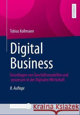 Digital Business: Grundlagen Von Geschäftsmodellen Und -Prozessen in Der Digitalen Wirtschaft Kollmann, Tobias 9783658370688