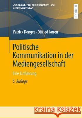 Politische Kommunikation in Der Mediengesellschaft: Eine Einführung Donges, Patrick 9783658370787
