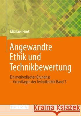 Angewandte Ethik Und Technikbewertung: Ein Methodischer Grundriss - Grundlagen Der Technikethik Band 2 Funk, Michael 9783658370848