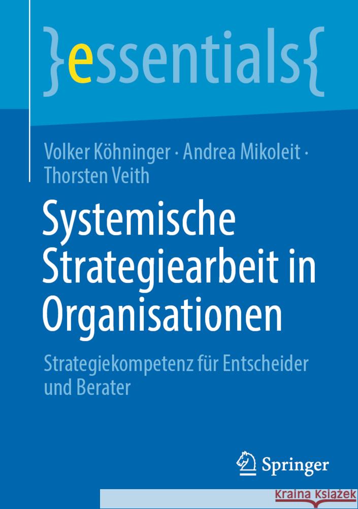 Systemische Strategiearbeit in Organisationen: Strategiekompetenz Für Entscheider Und Berater Köhninger, Volker 9783658370909 Springer