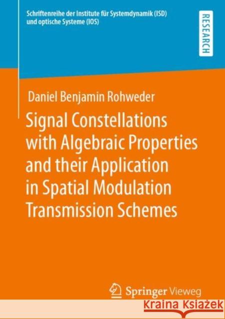 Signal Constellations with Algebraic Properties and Their Application in Spatial Modulation Transmission Schemes Rohweder, Daniel Benjamin 9783658371135