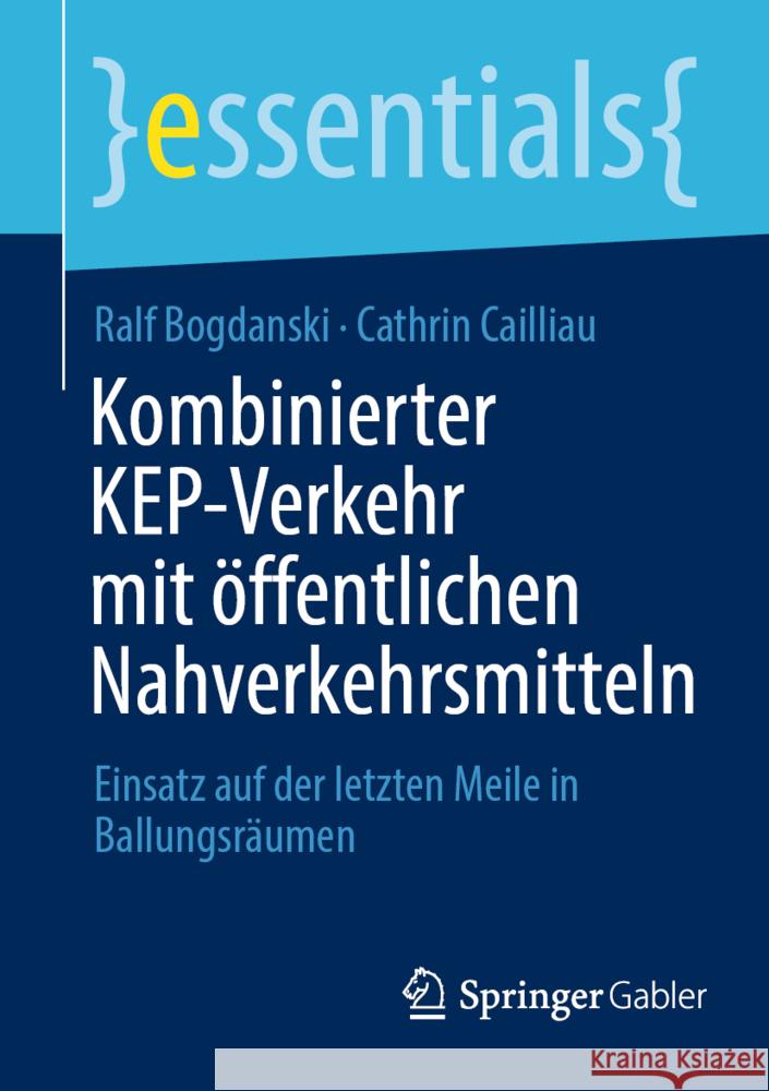 Kombinierter Kep-Verkehr Mit Öffentlichen Nahverkehrsmitteln: Einsatz Auf Der Letzten Meile in Ballungsräumen Bogdanski, Ralf 9783658371241 Springer Fachmedien Wiesbaden