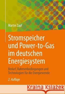 Stromspeicher Und Power-To-Gas Im Deutschen Energiesystem: Rahmenbedingungen, Bedarf Und Einsatzmöglichkeiten Zapf, Martin 9783658371289 Springer Fachmedien Wiesbaden