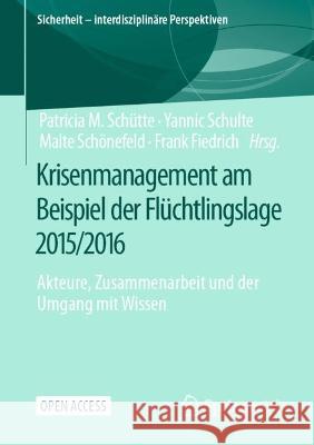 Krisenmanagement Am Beispiel Der Flüchtlingslage 2015/2016: Akteure, Zusammenarbeit Und Der Umgang Mit Wissen Schütte, Patricia M. 9783658371401 Springer Fachmedien Wiesbaden