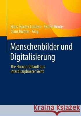 Menschenbilder Und Digitalisierung: The Human Default Aus Interdisziplinärer Sicht Lindner, Hans-Günter 9783658371630 Springer Gabler