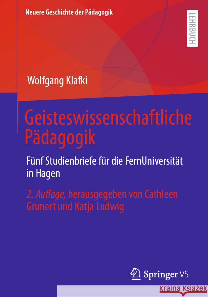 Geisteswissenschaftliche Pädagogik: Fünf Studienbriefe Für Die Fernuniversität in Hagen. Herausgegeben Von Cathleen Grunert Und Katja Ludwig Klafki, Wolfgang 9783658371715 Springer Fachmedien Wiesbaden