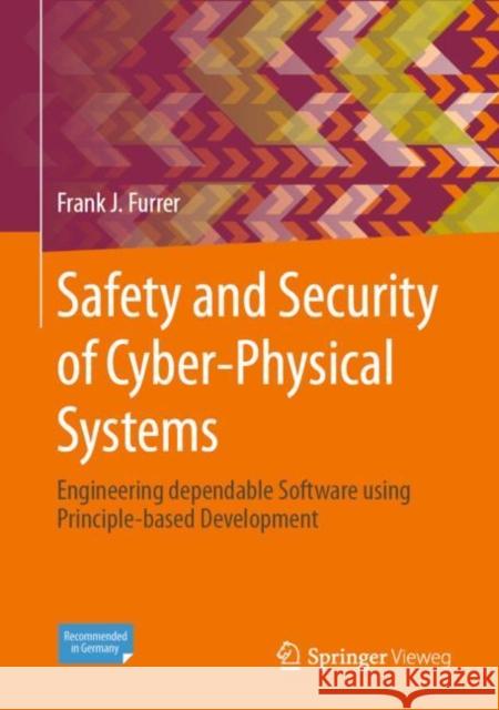 Safety and Security of Cyber-Physical Systems: Engineering Dependable Software Using Principle-Based Development Furrer, Frank J. 9783658371814 Springer Fachmedien Wiesbaden