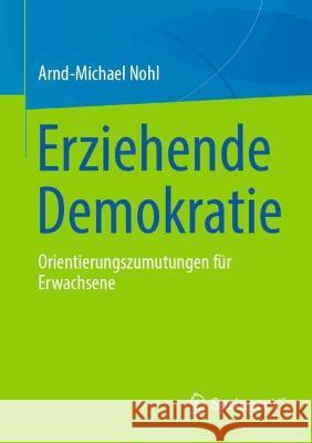 Erziehende Demokratie: Orientierungszumutungen Für Erwachsene Nohl, Arnd-Michael 9783658372088