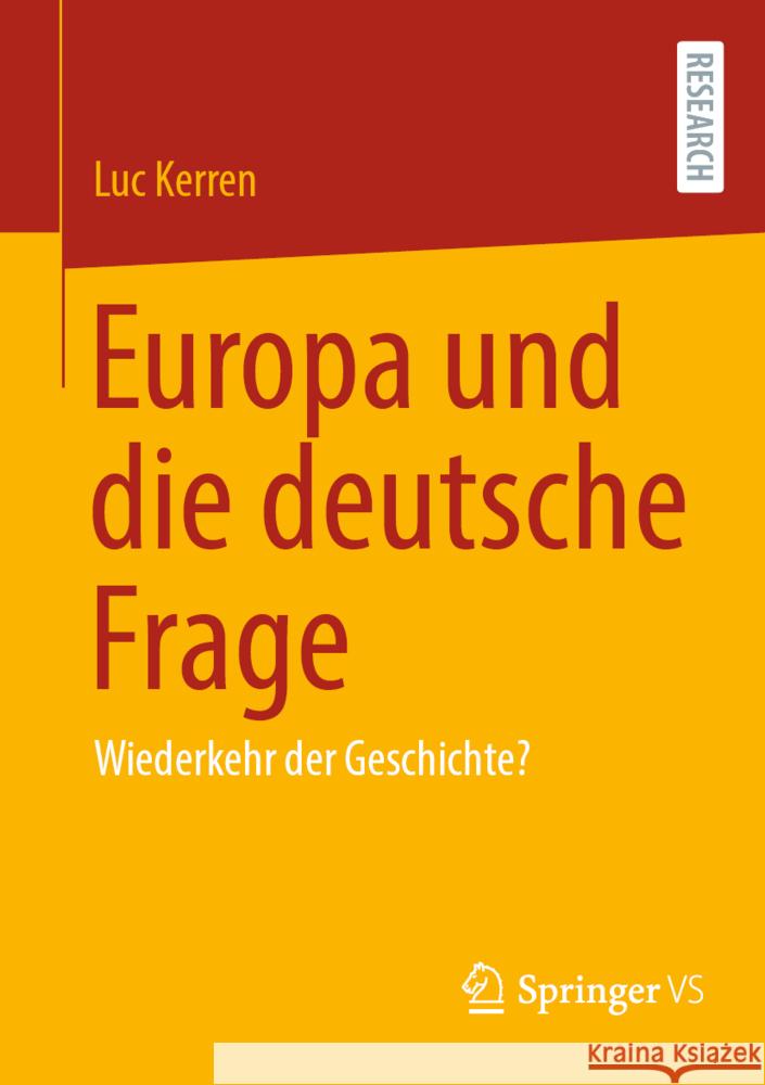 Europa Und Die Deutsche Frage: Wiederkehr Der Geschichte? Kerren, Luc 9783658372712 Springer Fachmedien Wiesbaden