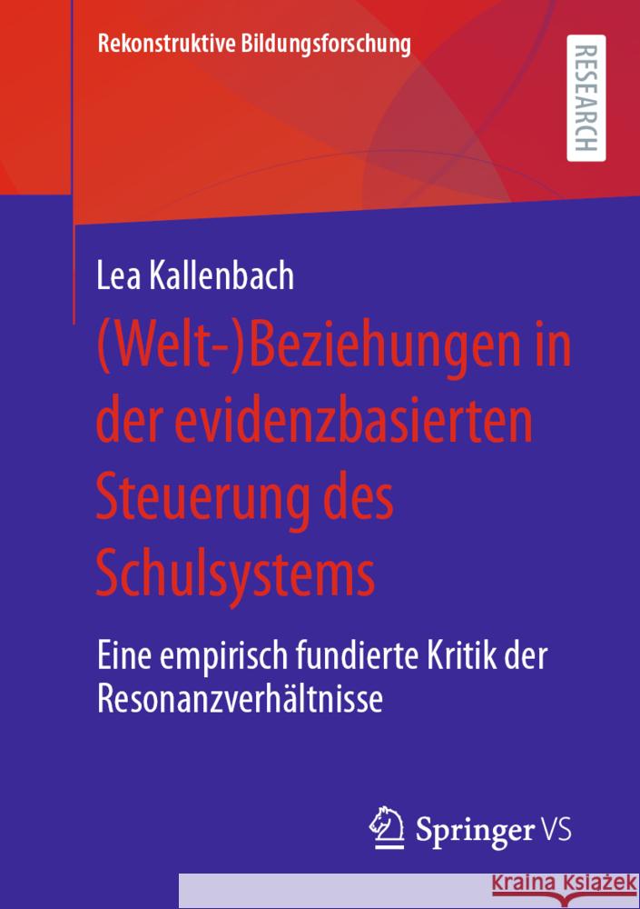 (Welt-)Beziehungen in Der Evidenzbasierten Steuerung Des Schulsystems: Eine Empirisch Fundierte Kritik Der Resonanzverhältnisse Kallenbach, Lea 9783658372859 Springer Fachmedien Wiesbaden