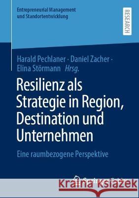 Resilienz ALS Strategie in Region, Destination Und Unternehmen: Eine Raumbezogene Perspektive Pechlaner, Harald 9783658372958