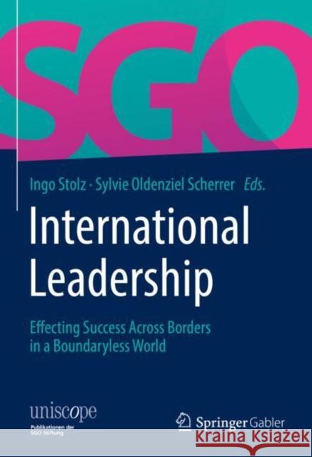 International Leadership: Effecting Success Across Borders in a Boundaryless World Stolz, Ingo 9783658373054