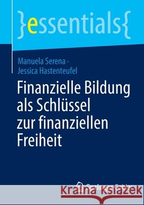 Finanzielle Bildung ALS Schlüssel Zur Finanziellen Freiheit Manuela Serena, Jessica Hastenteufel 9783658373337 Springer Gabler