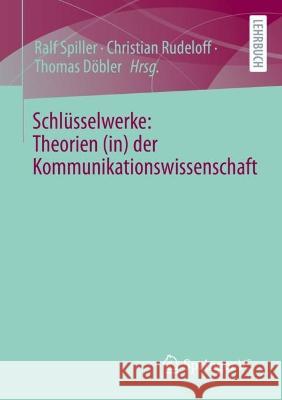 Schlüsselwerke: Theorien (In) Der Kommunikationswissenschaft Spiller, Ralf 9783658373535 Springer vs