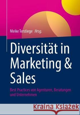 Diversität in Marketing & Sales: Best Practices Von Agenturen, Beratungen Und Unternehmen Terstiege, Meike 9783658373573