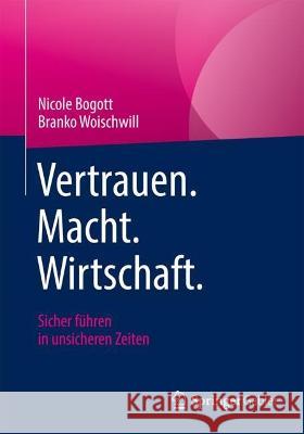 Vertrauen. Macht. Wirtschaft.: Sicher Führen in Unsicheren Zeiten Bogott, Nicole 9783658373993 Springer Gabler