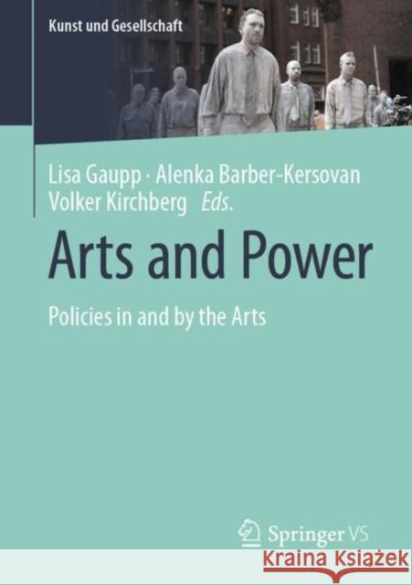 Arts and Power: Policies in and by the Arts Gaupp, Lisa 9783658374280