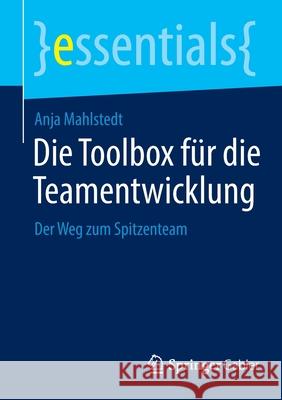 Die Toolbox Für Die Teamentwicklung: Der Weg Zum Spitzenteam Mahlstedt, Anja 9783658374457 Springer Fachmedien Wiesbaden