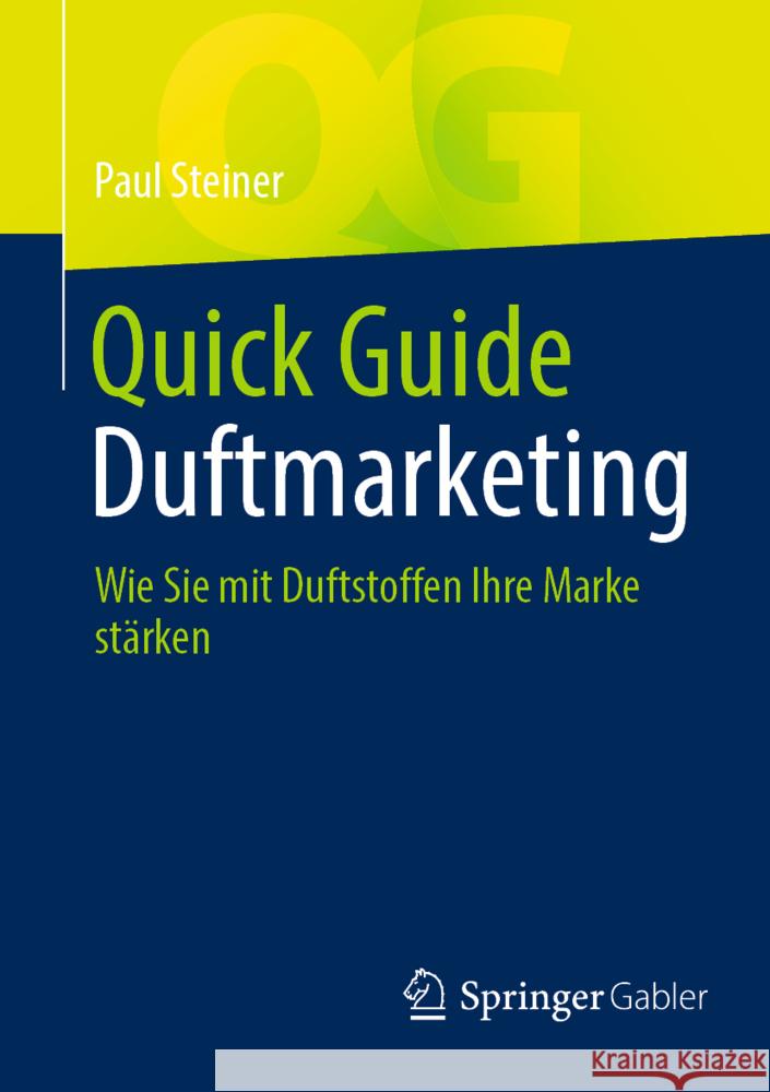 Quick Guide Duftmarketing: Wie Sie Mit Duftstoffen Ihre Marke Stärken Steiner, Paul 9783658374686 Springer Fachmedien Wiesbaden