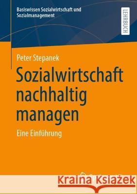 Sozialwirtschaft Nachhaltig Managen: Eine Einführung Stepanek, Peter 9783658375058 Springer Fachmedien Wiesbaden