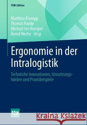 Ergonomie in Der Intralogistik: Technische Innovationen, Umsetzungshürden Und Praxisbeispiele Klumpp, Matthias 9783658375461