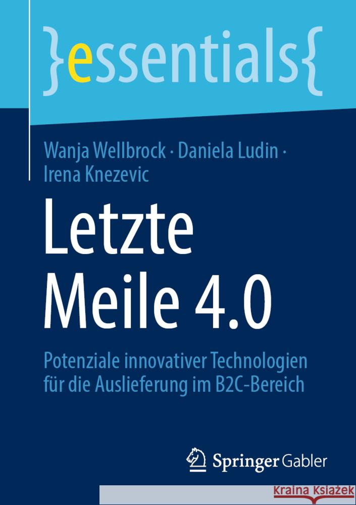 Letzte Meile 4.0: Potenziale Innovativer Technologien Für Die Auslieferung Im B2c-Bereich Wellbrock, Wanja 9783658375508 Springer Fachmedien Wiesbaden