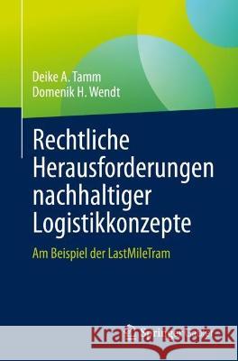 Rechtliche Herausforderungen Nachhaltiger Logistikkonzepte: Am Beispiel Der Lastmiletram Tamm, Deike A. 9783658375683 Springer Gabler