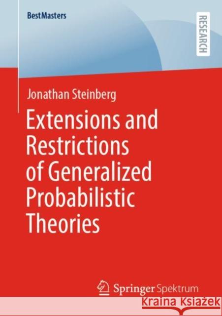 Extensions and Restrictions of Generalized Probabilistic Theories Jonathan Steinberg 9783658375805