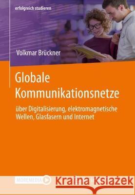 Globale Kommunikationsnetze: Über Digitalisierung, Elektromagnetische Wellen, Glasfasern Und Internet Brückner, Volkmar 9783658376307 Springer Vieweg