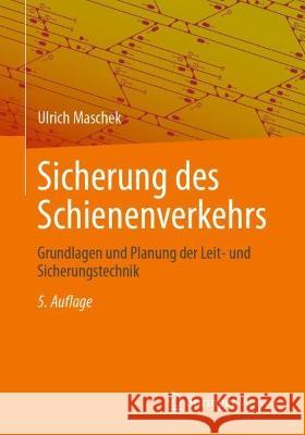 Sicherung Des Schienenverkehrs: Grundlagen Und Planung Der Leit- Und Sicherungstechnik Maschek, Ulrich 9783658376321 Springer Fachmedien Wiesbaden