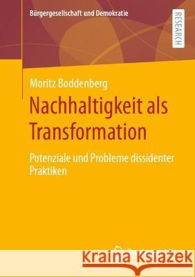 Nachhaltigkeit ALS Transformation: Potenziale Und Probleme Dissidenter Praktiken Boddenberg, Moritz 9783658376741 Springer Fachmedien Wiesbaden