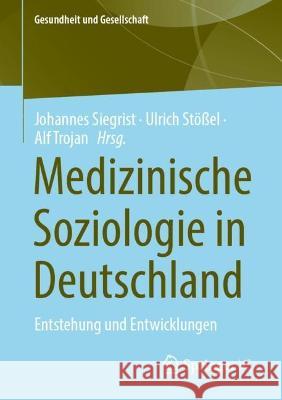 Medizinische Soziologie in Deutschland: Entstehung Und Entwicklungen Siegrist, Johannes 9783658376918