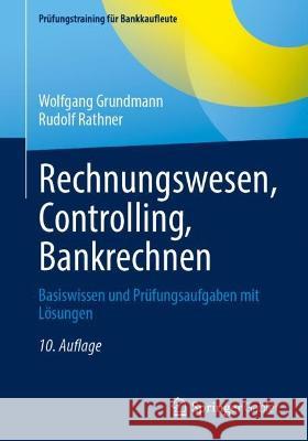 Rechnungswesen, Controlling, Bankrechnen: Basiswissen Und Prüfungsaufgaben Mit Lösungen Grundmann, Wolfgang 9783658376932 Springer Fachmedien Wiesbaden