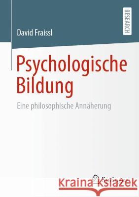 Psychologische Bildung: Eine Philosophische Annäherung Fraissl, David 9783658376956 Springer Fachmedien Wiesbaden