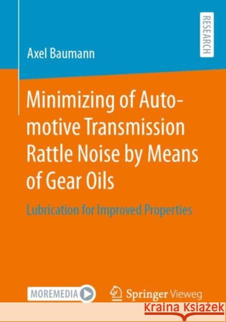 Minimizing of Automotive Transmission Rattle Noise by Means of Gear Oils: Lubrication for Improved Properties Baumann, Axel 9783658377076 Springer Fachmedien Wiesbaden