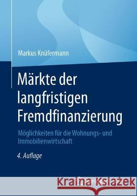 Märkte Der Langfristigen Fremdfinanzierung: Möglichkeiten Für Die Wohnungs- Und Immobilienwirtschaft Knüfermann, Markus 9783658377144 Springer Gabler