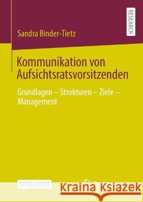 Kommunikation Von Aufsichtsratsvorsitzenden: Grundlagen - Strukturen - Ziele - Management Binder-Tietz, Sandra 9783658377168 Springer Fachmedien Wiesbaden
