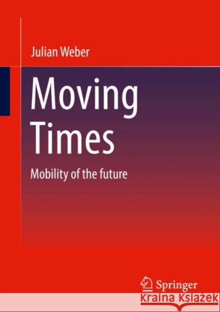 Moving Times: Mobility of the Future Weber, Julian 9783658377328 Springer