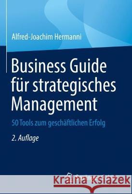 Business Guide Für Strategisches Management: 50 Tools Zum Geschäftlichen Erfolg Hermanni, Alfred-Joachim 9783658377410 Springer Fachmedien Wiesbaden